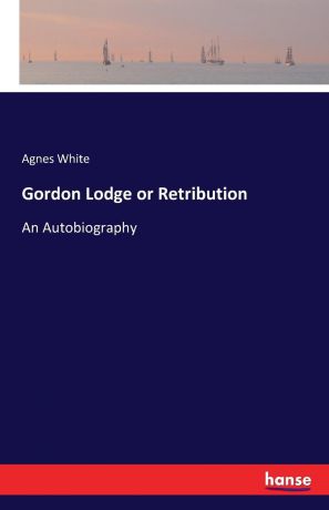 Agnes White Gordon Lodge or Retribution