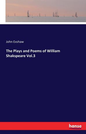 John Exshaw The Plays and Poems of William Shakspeare Vol.3