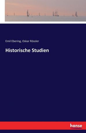 Emil Ebering, Oskar Rössler Historische Studien