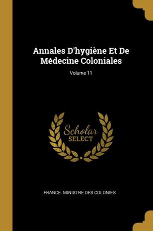 Annales D.hygiene Et De Medecine Coloniales; Volume 11