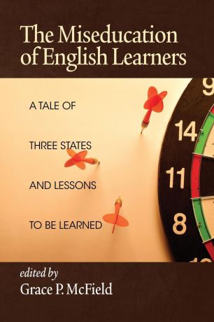 The Miseducation of English Learners. A Tale of Three States and Lessons to Be Learned