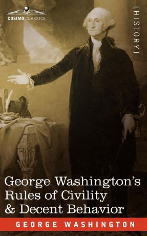 George Washington George Washington.s Rules of Civility . Decent Behavior