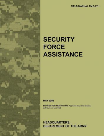 Army Training Doctrine and Command, Combined Arms Doctrine Directorate, U.S. Department of the Army Security Force Assistance. The official U.S. Army Field Manual FM FM 3-07.1 (May 2009)