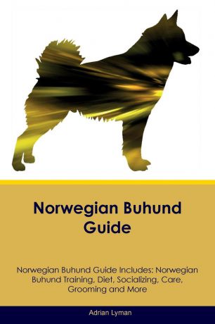 Adrian Lyman Norwegian Buhund Guide Norwegian Buhund Guide Includes. Norwegian Buhund Training, Diet, Socializing, Care, Grooming, Breeding and More