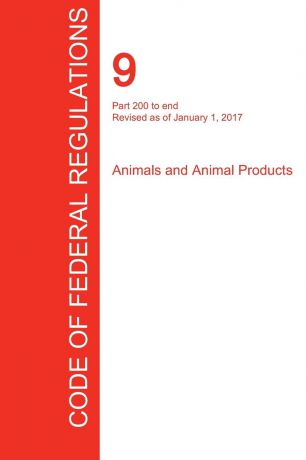 CFR 9, Part 200 to end, Animals and Animal Products, January 01, 2017 (Volume 2 of 2)