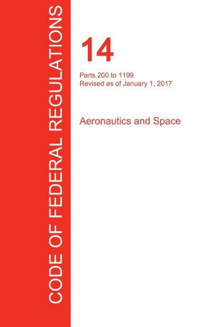 CFR 14, Parts 200 to 1199, Aeronautics and Space, January 01, 2017 (Volume 4 of 5)