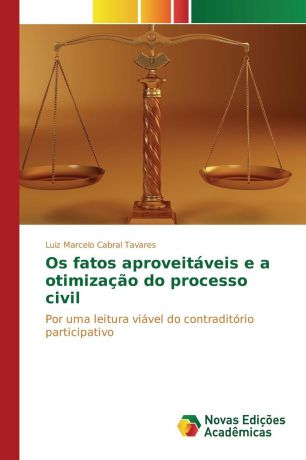 Cabral Tavares Luiz Marcelo Os fatos aproveitaveis e a otimizacao do processo civil