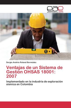 Roland Bermúdez Sergio Andrés Ventajas de un Sistema de Gestion OHSAS 18001. 2007