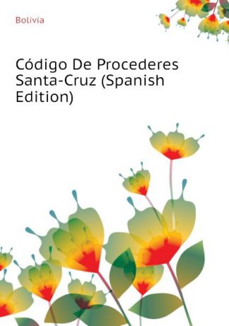 Bolivia Codigo De Procederes Santa-Cruz (Spanish Edition)