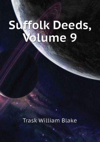 Trask William Blake Suffolk Deeds, Volume 9