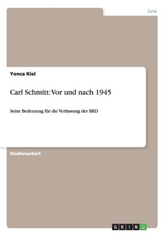 Yonca Kiel Carl Schmitt. Vor und nach 1945