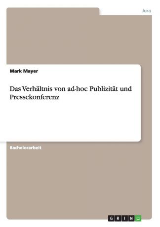 Mark Mayer Das Verhaltnis Von Ad-Hoc Publizitat Und Pressekonferenz