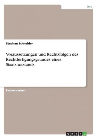 Stephan Schneider Voraussetzungen und Rechtsfolgen des Rechtfertigungsgrundes eines Staatsnotstands