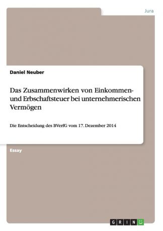 Daniel Neuber Das Zusammenwirken von Einkommen- und Erbschaftsteuer bei unternehmerischen Vermogen