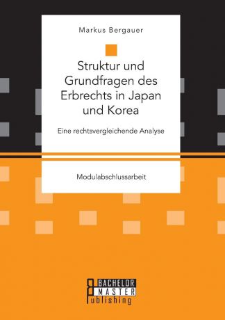 Markus Bergauer Struktur und Grundfragen des Erbrechts in Japan und Korea. Eine rechtsvergleichende Analyse