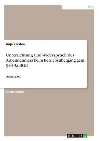 Anja Kersten Unterrichtung und Widerspruch des Arbeitnehmers beim Betriebsubergang gem. . 613a BGB