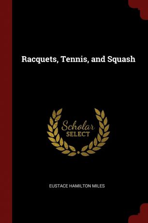 Eustace Hamilton Miles Racquets, Tennis, and Squash