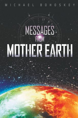 Michael Bohoskey MESSAGES FROM MOTHER EARTH