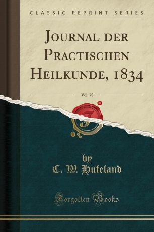 C. W. Hufeland Journal der Practischen Heilkunde, 1834, Vol. 78 (Classic Reprint)