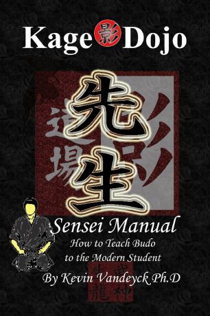 Kevin Vandeyck Ph.D Kage Dojo Sensei Manual