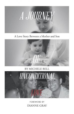 Michele Bell A Journey of Unconditional Love. A Love Story Between a Mother and Son