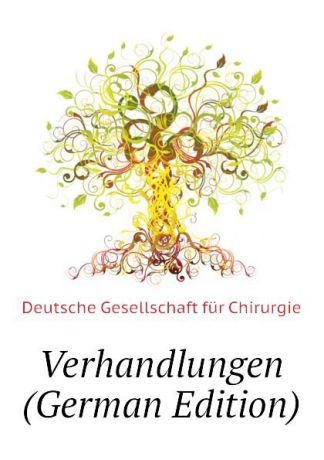 Deutsche Gesellschaft für Chirurgie Verhandlungen (German Edition)