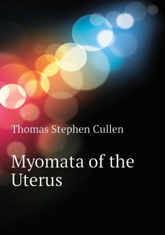 Thomas Stephen Cullen Myomata of the Uterus