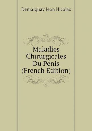 Demarquay Jean Nicolas Maladies Chirurgicales Du Penis (French Edition)