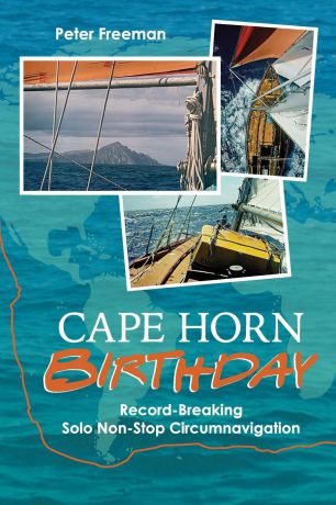 Peter Freeman Cape Horn Birthday. Record Breaking Solo Non-Stop Circumnavigation