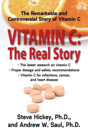 PhD Steve Hickey, PhD Andrew W. Saul Vitamin C. The Real Story