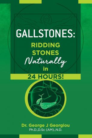 George John Georgiou Gallstones. Ridding Stones Naturally in 24 Hours.