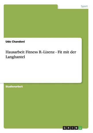 Udo Chandoni Hausarbeit Fitness B.-Lizenz - Fit mit der Langhantel
