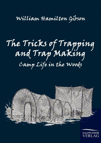 William Hamilton Gibson The Tricks of Trapping and Trap Making