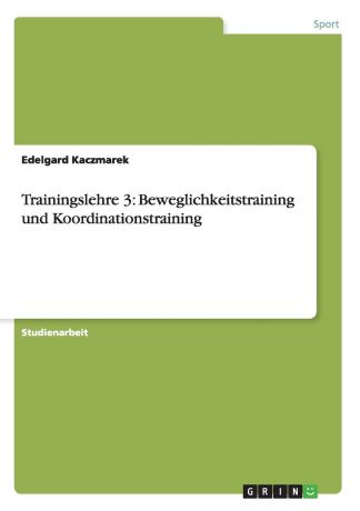 Edelgard Kaczmarek Trainingslehre 3. Beweglichkeitstraining und Koordinationstraining
