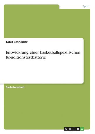 Tobit Schneider Entwicklung einer basketballspezifischen Konditionstestbatterie