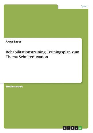 Anna Bayer Rehabilitationstraining. Trainingsplan Zum Thema Schulterluxation