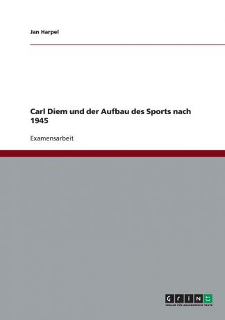 Jan Harpel Carl Diem und der Aufbau des Sports nach 1945