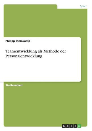 Philipp Steinkamp Teamentwicklung als Methode der Personalentwicklung