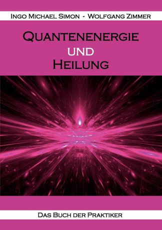 Ingo Michael Simon, Wolfgang Zimmer Quantenenergie und Heilung