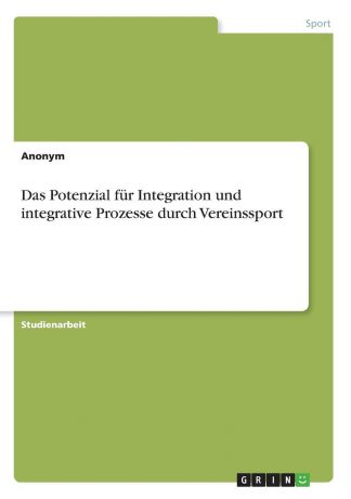 Неустановленный автор Das Potenzial fur Integration und integrative Prozesse durch Vereinssport