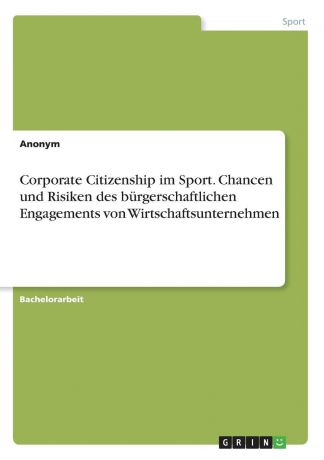 Неустановленный автор Corporate Citizenship im Sport. Chancen und Risiken des burgerschaftlichen Engagements von Wirtschaftsunternehmen
