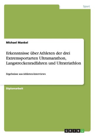 Michael Mankel Erkenntnisse uber Athleten der drei Extremsportarten Ultramarathon, Langstreckenradfahren und Ultratriathlon