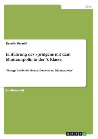 Karolin Ferschl Einfuhrung des Springens mit dem Minitrampolin in der 5. Klasse