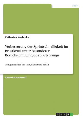 Katharina Kochinke Verbesserung der Sprintschnelligkeit im Brustkraul unter besonderer Berucksichtigung des Startsprungs