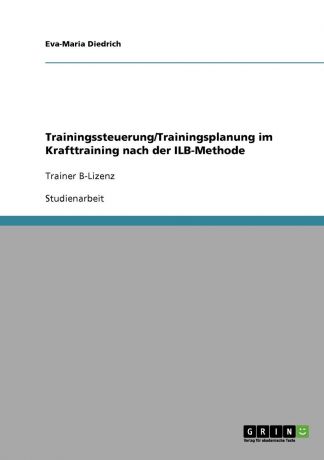 Eva-Maria Diedrich Trainingssteuerung/Trainingsplanung im Krafttraining nach der ILB-Methode