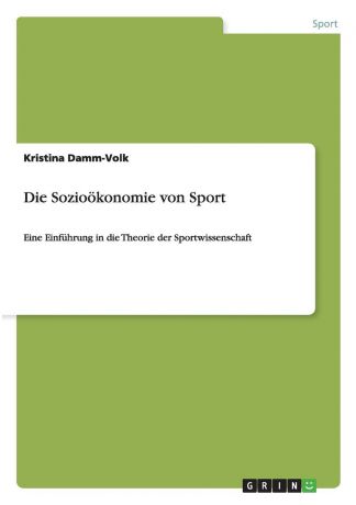 Kristina Damm-Volk Die Soziookonomie von Sport
