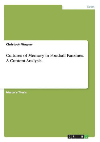 Christoph Wagner Cultures of Memory in Football Fanzines. A Content Analysis.