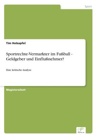 Tim Holzapfel Sportrechte-Vermarkter im Fussball - Geldgeber und Einflussnehmer.