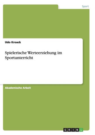 Udo Kroack Spielerische Werteerziehung im Sportunterricht