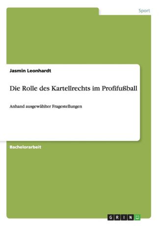 Jasmin Leonhardt Die Rolle des Kartellrechts im Profifussball